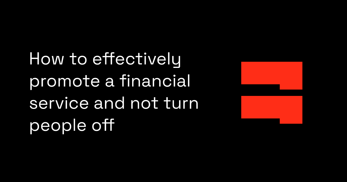 How to effectively promote a financial service and not turn people off
